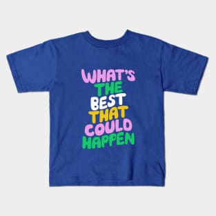 Whats The Best That Could Happen in Blue Pink Green and Peach Fuzz Kids T-Shirt